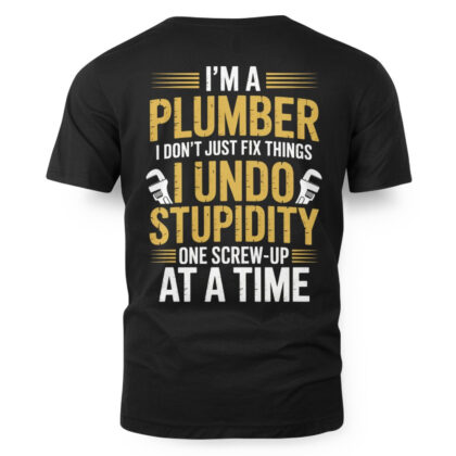 I Undo Stupidity Plumber Apparel – Funny Quote T-Shirt